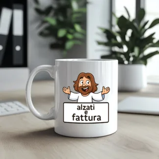 Tazza Simpatica Alzati e Fattura